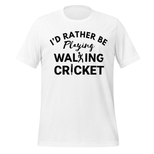 White t-shirt with black text 'I'd Rather Be Playing Walking Cricket' on a white background